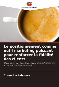 Le positionnement comme outil marketing puissant pour renforcer la fidélité des clients - Labrosse, Corentine