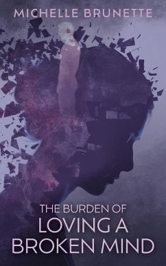 The Burden of Loving a Broken Mind - Brunette, Michelle