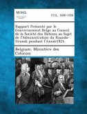 Rapport Présenté par le Gouvernement Belge au Conseil de la Société des Nations au Sujet de l'Administration du Ruanda-Urundi pendant l'Année1924. Rapport Présenté par le Gouvernement Belge au Conseil de la Société des Nations au Sujet de l'Administration du Ruanda-Urundi pendant l'Année1924.