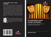 La teatralità come campo allargato La teatralità come campo allargato