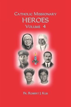 Catholic Missionary Heroes - Volume 4 - Kus, Robert J