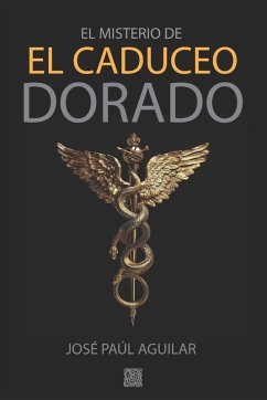 EL MISTERIO DEL CADUCEO DORADO - Aguilar, José Paúl