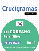 CRUCIGRAMAS EN COREANO PARA NIÑOS - ¡ASÍ DE FÁCIL! - VOL.1 - DELTA CLASSICS - UN CUADERNO DE SOPAS DE LETRAS CON 2000 PALABRAS ESCONDIDAS - UNA ACTIVIDAD DIVERTIDÍSIMA. ¡INCLUYE JUEGO EXTRA Y MÁS!