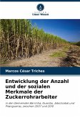 Entwicklung der Anzahl und der sozialen Merkmale der Zuckerrohrarbeiter Entwicklung der Anzahl und der sozialen Merkmale der Zuckerrohrarbeiter