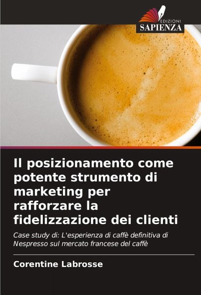 Il posizionamento come potente strumento di marketing per rafforzare la fidelizzazione dei clienti Il posizionamento come potente strumento di marketing per rafforzare la fidelizzazione dei clienti
