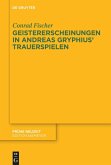Geistererscheinungen in Andreas Gryphius' Trauerspielen Geistererscheinungen in Andreas Gryphius' Trauerspielen