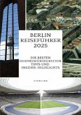 Berlin Reiseführer 2025 I Die besten Sehenswürdigkeiten, Tipps und Insider-Highlights