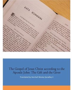 The Gospel of Jesus Christ according to the Apostle John - Translator; Spradley, H.