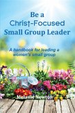 Be a Christ-Focused Small Group Leader Be a Christ-Focused Small Group Leader