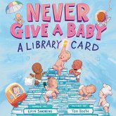 Never Give a Baby a Library Card Never Give a Baby a Library Card