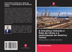 A Iniciativa Cinturão e Rota da China e a participação da América Latina A Iniciativa Cinturão e Rota da China e a participação da América Latina