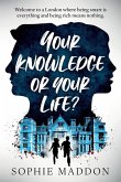 Your Knowledge or Your Life?