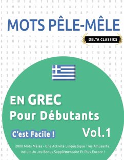 MOTS PÊLE-MÊLE EN GREC POUR DÉBUTANTS - C'EST FACILE ! - VOL.1 - DELTA CLASSICS - 2000 MOTS MÊLÉS - UNE ACTIVITÉ LINGUISTIQUE TRÈS AMUSANTE - INCLUT - Delta Classics