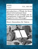 Introduction a l'Étude du Droit Pénal International Essai d'Histoire et de Critique sur la Compétence Criminelle dans les Rapports avec l'Étranger Introduction a l'Étude du Droit Pénal International Essai d'Histoire et de Critique sur la Compétence Criminelle dans les Rapports avec l'Étranger