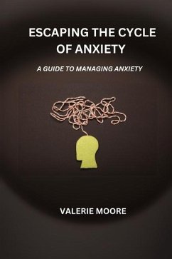 Escaping The Cycle Of Anxiety - Moore, Valerie