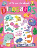 Fierce and Fabulous Dinosaurs Activity Book Fierce and Fabulous Dinosaurs Activity Book