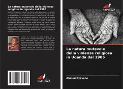 La natura mutevole della violenza religiosa in Uganda dal 1986 - Kyeyune, Ahmed La natura mutevole della violenza religiosa in Uganda dal 1986 - Kyeyune, Ahmed
