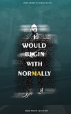 I Would Begin With Normally I Would Begin With Normally