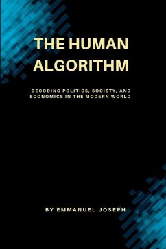 The Human Algorithm, Decoding Politics, Society, and Economics in the Modern World - Joseph, Emmanuel