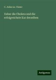 Ueber die Cholera und die erfolgreichste Kur derselben