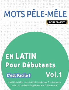 MOTS PÊLE-MÊLE EN LATIN POUR DÉBUTANTS - C'EST FACILE ! - VOL.1 - DELTA CLASSICS - 2000 MOTS MÊLÉS - UNE ACTIVITÉ LINGUISTIQUE TRÈS AMUSANTE - INCLUT - Delta Classics