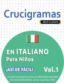 CRUCIGRAMAS EN ITALIANO PARA NIÑOS - ¡ASÍ DE FÁCIL! - VOL.1 - DELTA CLASSICS - UN CUADERNO DE SOPAS DE LETRAS CON 2000 PALABRAS ESCONDIDAS - UNA ACTIVIDAD DIVERTIDÍSIMA. ¡INCLUYE JUEGO EXTRA Y MÁS!