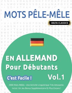 MOTS PÊLE-MÊLE EN ALLEMAND POUR DÉBUTANTS - C'EST FACILE ! - VOL.1 - DELTA CLASSICS - 2000 MOTS MÊLÉS - UNE ACTIVITÉ LINGUISTIQUE TRÈS AMUSANTE - INCLUT - Delta Classics