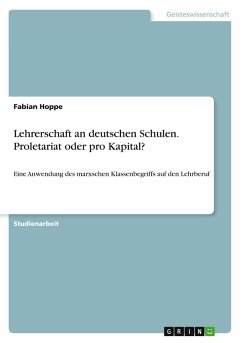 Lehrerschaft an deutschen Schulen. Proletariat oder pro Kapital? Lehrerschaft an deutschen Schulen. Proletariat oder pro Kapital?