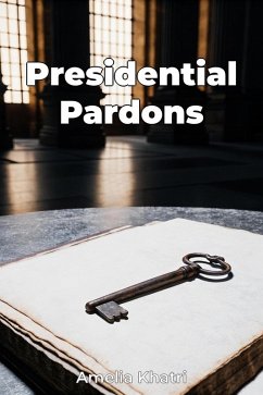 Presidential Pardons (eBook, ePUB) - Khatri, Amelia