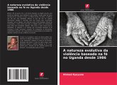 A natureza evolutiva da violência baseada na fé no Uganda desde 1986 A natureza evolutiva da violência baseada na fé no Uganda desde 1986