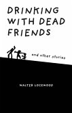 Drinking With Dead Friends and other stories