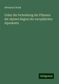 Ueber die Verbreitung der Pflanzen der alpinen Region der europäischen Alpenkette