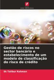 Gestão de riscos no sector bancário e estabelecimento de um modelo de classificação do risco de crédito