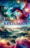 To Be Or Not To Be Religious (Revised Global Edition 2024) To Be Or Not To Be Religious (Revised Global Edition 2024)