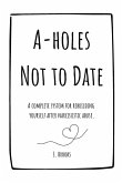 A-holes Not to Date A Workbook for Healing, Boundaries, and Confidence After Narcissistic and Toxic Relationships A-holes Not to Date A Workbook for Healing, Boundaries, and Confidence After Narcissistic and Toxic Relationships