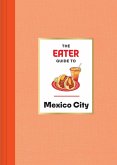 The Eater Guide to Mexico City The Eater Guide to Mexico City