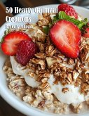 50 Hearty Oatmeal Creations 50 Hearty Oatmeal Creations