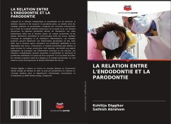 LA RELATION ENTRE L'ENDODONTIE ET LA PARODONTIE - Diggikar, Kshitija;ABRAHAM, SATHISH