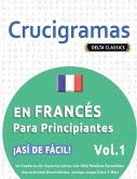 CRUCIGRAMAS EN FRANCÉS PARA PRINCIPIANTES - ¡ASÍ DE FÁCIL! - VOL.1 - DELTA CLASSICS - UN CUADERNO DE SOPAS DE LETRAS CON 2000 PALABRAS ESCONDIDAS - UNA ACTIVIDAD DIVERTIDÍSIMA. ¡INCLUYE JUEGO EXTRA Y MÁS!