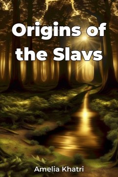 Origins of the Slavs (eBook, ePUB) - Khatri, Amelia