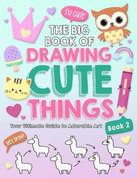The Big Book of Drawing Cute Things Book 2 The Big Book of Drawing Cute Things Book 2