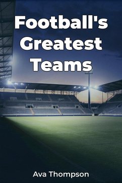 Football's Greatest Teams (eBook, ePUB) - Thompson, Ava