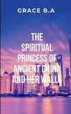 The Spiritual Princess of Ancient China and Her Walls The Spiritual Princess of Ancient China and Her Walls