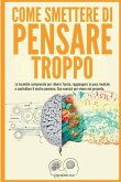 Come smettere di pensare troppo Come smettere di pensare troppo