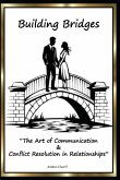 Building Bridges "The Art of Communication and Conflict Resolution in Relationships"