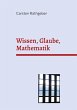 Wissen, Glaube, Mathematik (eBook, ePUB) - Bild 1