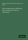 Ueber einige bis jetzt unbekannte Erfurter Drucke aus dem 15. Jahrhundert