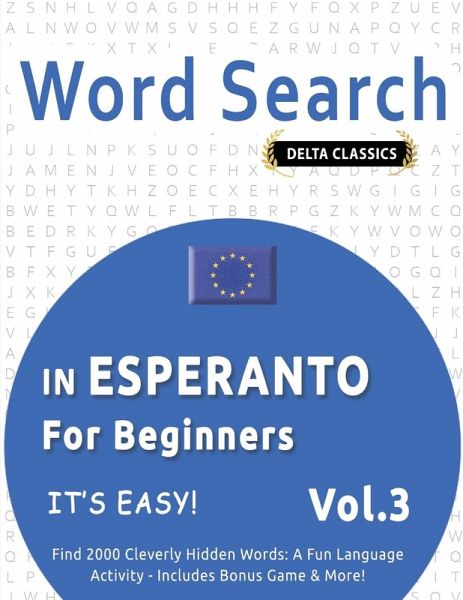 WORD SEARCH IN ESPERANTO FOR BEGINNERS - IT'S EASY! VOL.3 - DELTA CLASSICS - FIND 2000 CLEVERLY HIDDEN WORDS