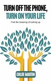 Turn Off the Phone, Turn on Your Life Turn Off the Phone, Turn on Your Life