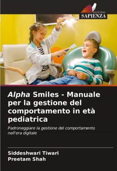 Alpha Smiles - Manuale per la gestione del comportamento in età pediatrica - Tiwari, Siddeshwari;Shah, Preetam